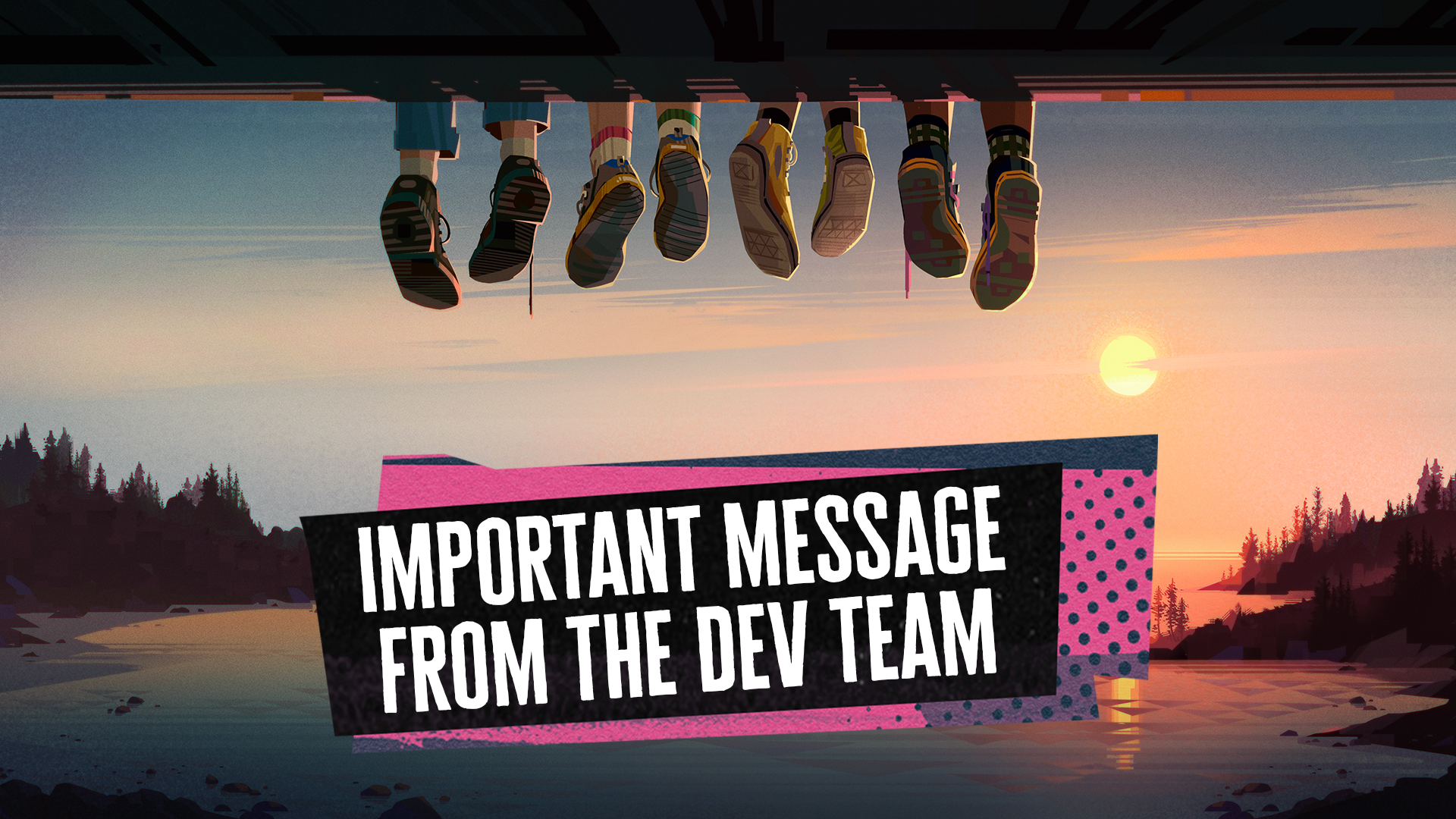 A screenshot from Lost Records: Bloom & Rage, showing the girls' feet danging as they sit on a log. Text says, "Important message from the dev team."