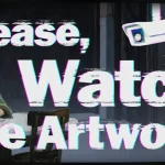The key art for Please, Watch the Artwork.